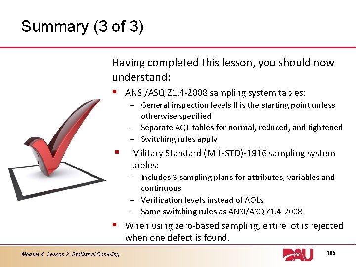 Summary (3 of 3) Having completed this lesson, you should now understand: § ANSI/ASQ