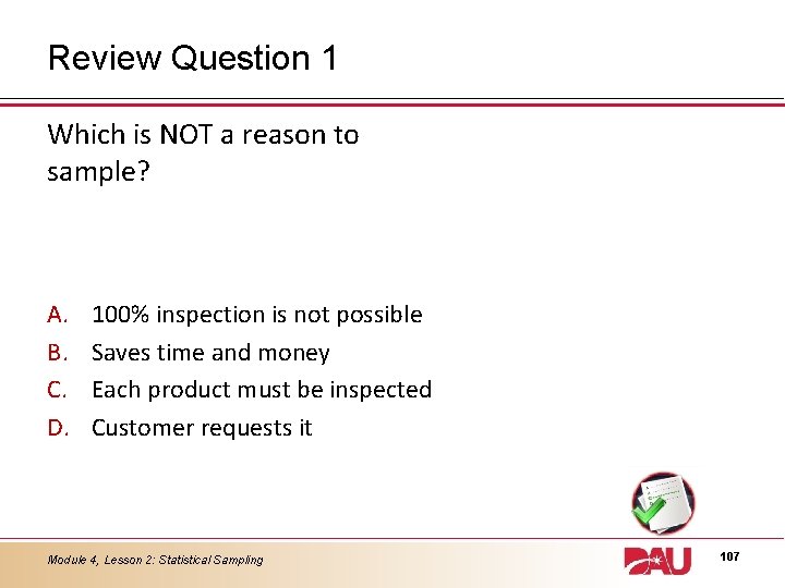 Review Question 1 Which is NOT a reason to sample? A. B. C. D.