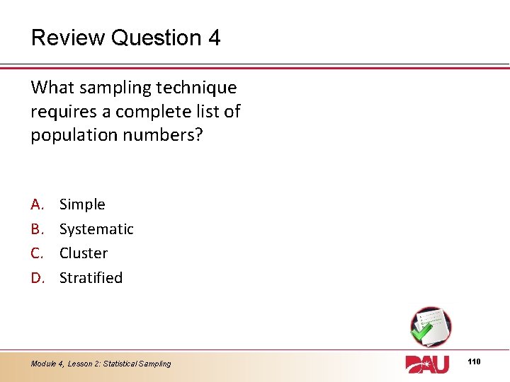 Review Question 4 What sampling technique requires a complete list of population numbers? A.