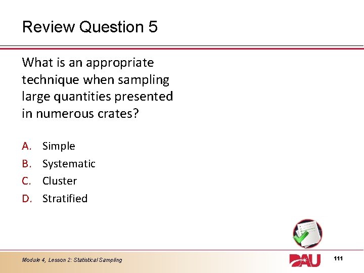 Review Question 5 What is an appropriate technique when sampling large quantities presented in
