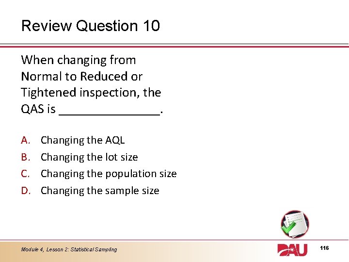 Review Question 10 When changing from Normal to Reduced or Tightened inspection, the QAS