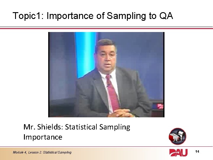Topic 1: Importance of Sampling to QA Mr. Shields: Statistical Sampling Importance Module 4,