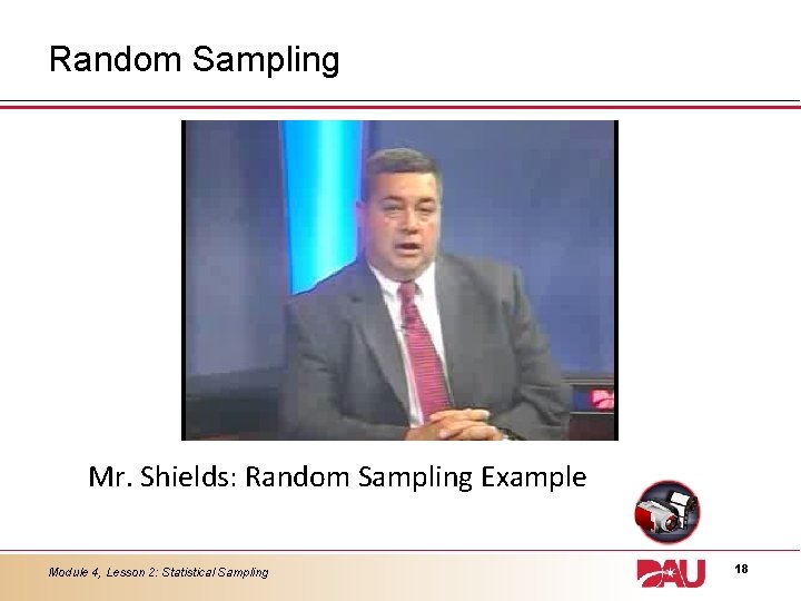 Random Sampling Mr. Shields: Random Sampling Example Module 4, Lesson 2: Statistical Sampling 18