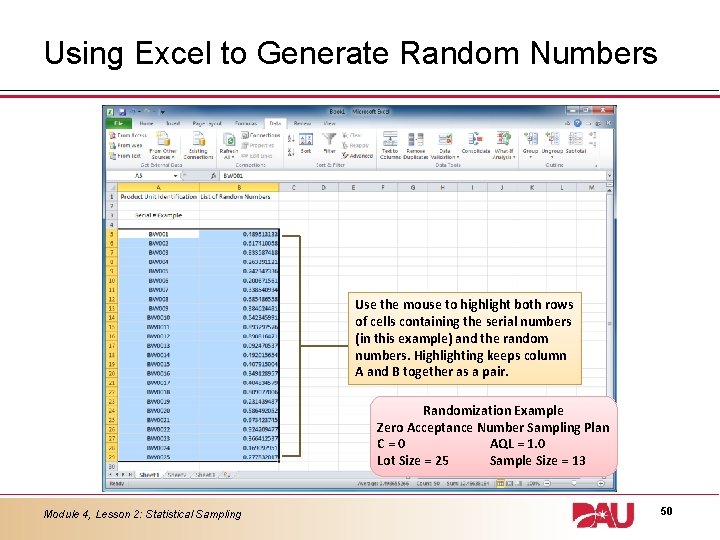 Using Excel to Generate Random Numbers Use the mouse to highlight both rows of