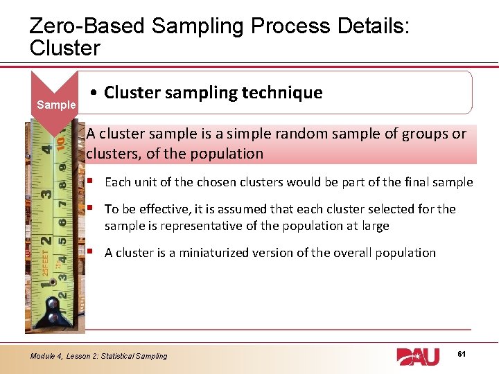 Zero-Based Sampling Process Details: Cluster Sample • Cluster sampling technique A cluster sample is