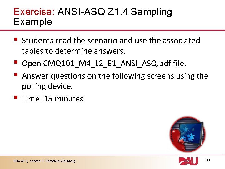Exercise: ANSI-ASQ Z 1. 4 Sampling Example § § Students read the scenario and
