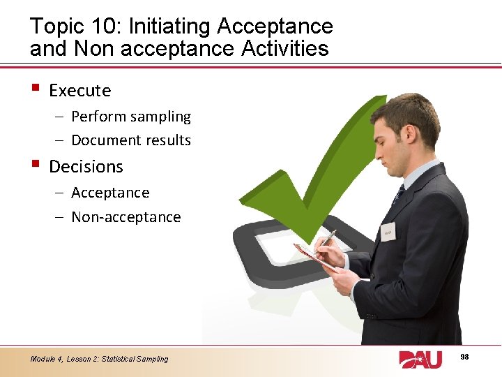 Topic 10: Initiating Acceptance and Non acceptance Activities § Execute – Perform sampling –