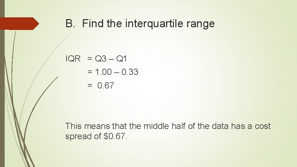 B. Find the interquartile range IQR = Q 3 – Q 1 = 1.