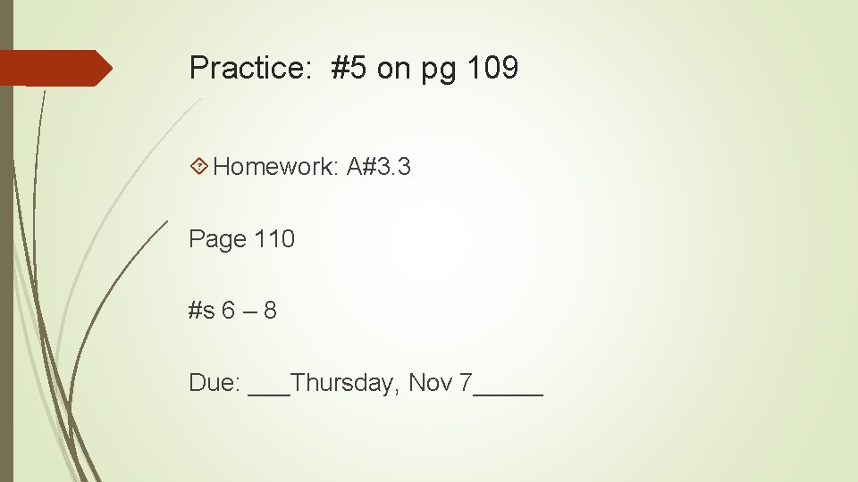 Practice: #5 on pg 109 Homework: A#3. 3 Page 110 #s 6 – 8