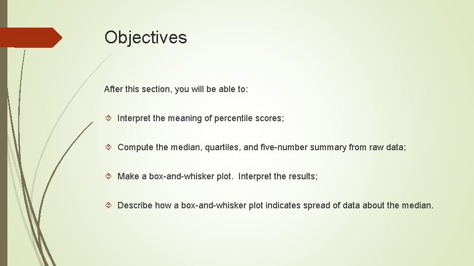Objectives After this section, you will be able to: Interpret the meaning of percentile