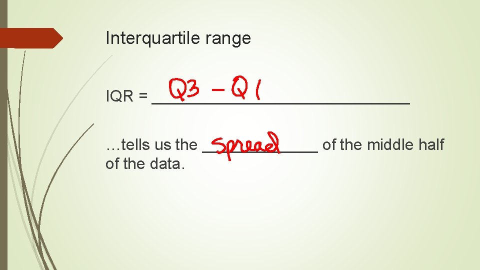 Interquartile range IQR = _______________ …tells us the _______ of the middle half of