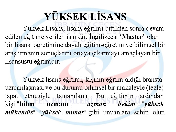 YÜKSEK LİSANS Yüksek Lisans, lisans eğitimi bittikten sonra devam edilen eğitime verilen isimdir. İngilizcesi