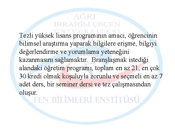 Tezli yüksek lisans programının amacı, öğrencinin bilimsel araştırma yaparak bilgilere erişme, bilgiyi değerlendirme ve