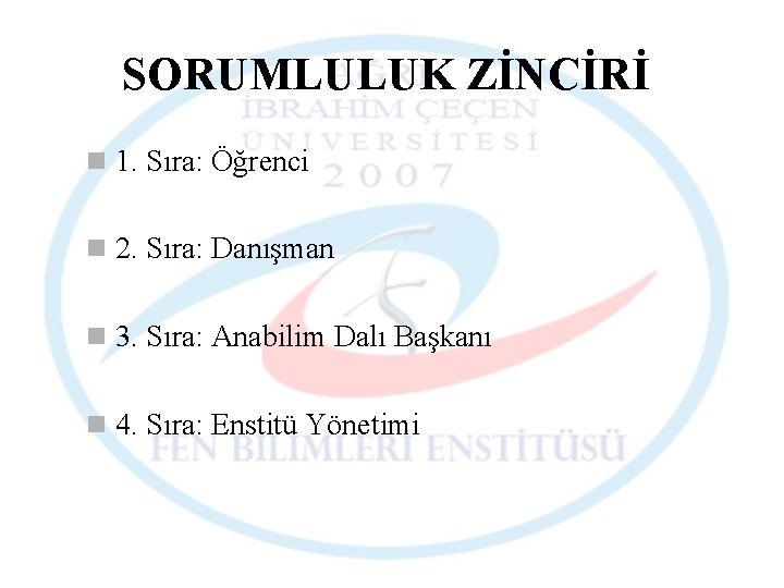 SORUMLULUK ZİNCİRİ n 1. Sıra: Öğrenci n 2. Sıra: Danışman n 3. Sıra: Anabilim