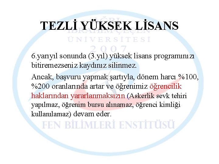 TEZLİ YÜKSEK LİSANS 6. yarıyıl sonunda (3. yıl) yüksek lisans programınızı bitiremezseniz kaydınız silinmez.