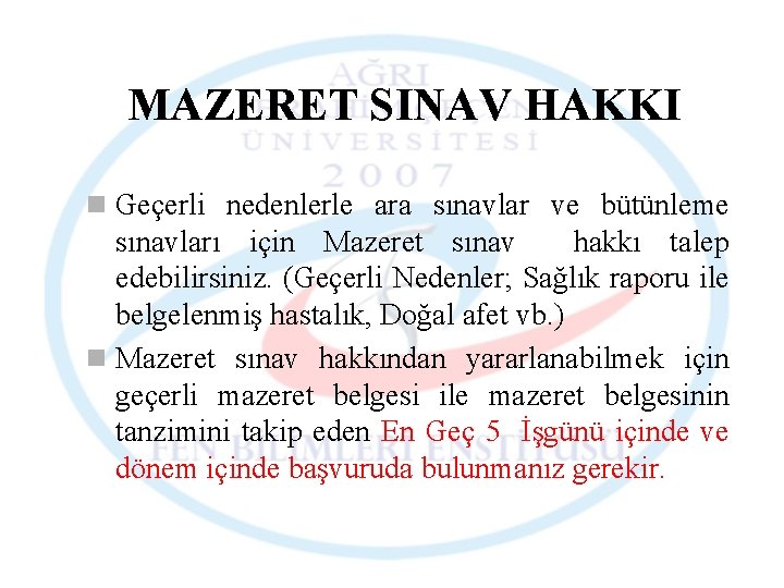 MAZERET SINAV HAKKI n Geçerli nedenlerle ara sınavlar ve bütünleme sınavları için Mazeret sınav