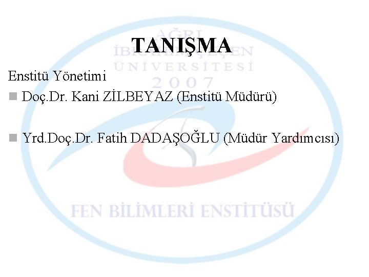 TANIŞMA Enstitü Yönetimi n Doç. Dr. Kani ZİLBEYAZ (Enstitü Müdürü) n Yrd. Doç. Dr.