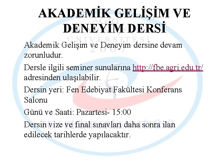 AKADEMİK GELİŞİM VE DENEYİM DERSİ Akademik Gelişim ve Deneyim dersine devam zorunludur. Dersle ilgili