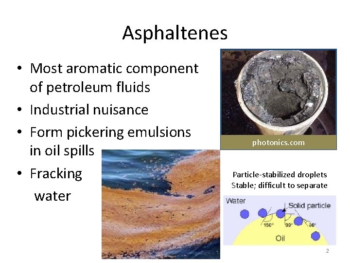 Asphaltenes • Most aromatic component of petroleum fluids • Industrial nuisance • Form pickering