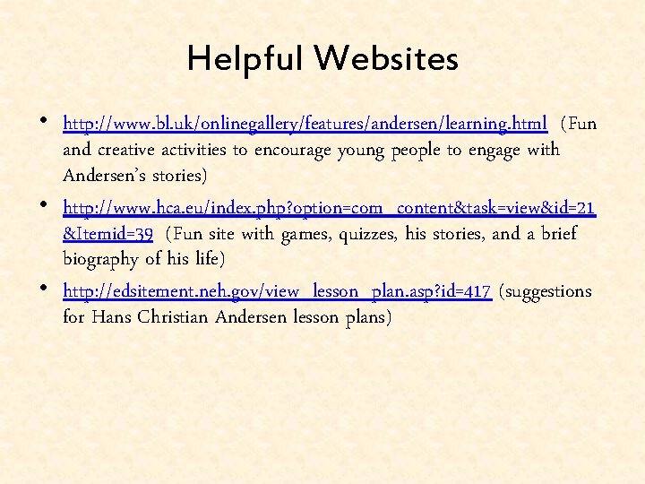 Helpful Websites • http: //www. bl. uk/onlinegallery/features/andersen/learning. html (Fun and creative activities to encourage