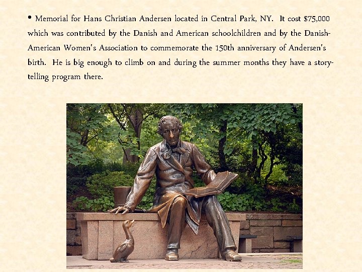  • Memorial for Hans Christian Andersen located in Central Park, NY. It cost