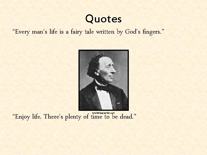 Quotes “Every man's life is a fairy tale written by God's fingers. ” notablebiographies.