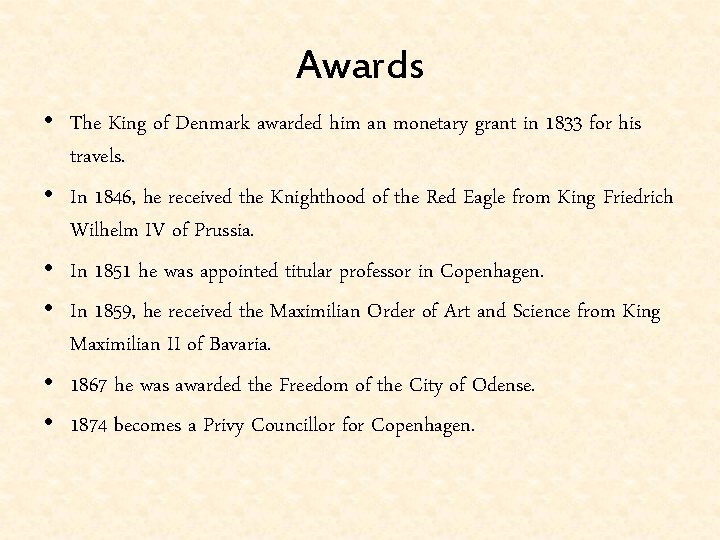 Awards • The King of Denmark awarded him an monetary grant in 1833 for