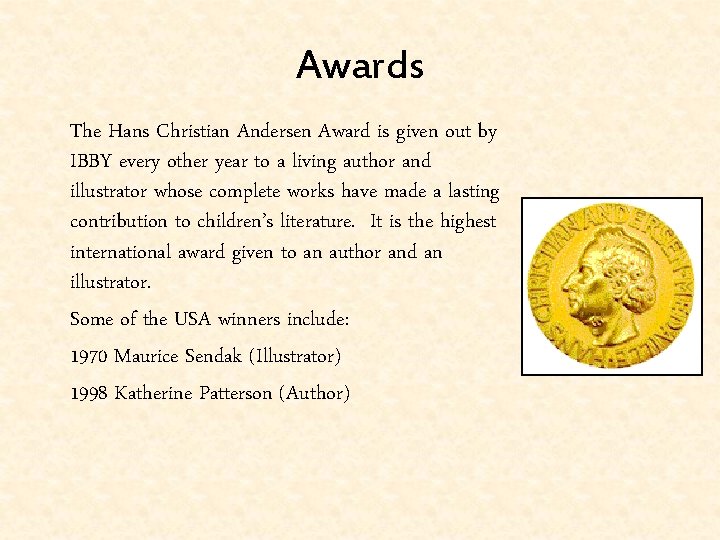 Awards The Hans Christian Andersen Award is given out by IBBY every other year