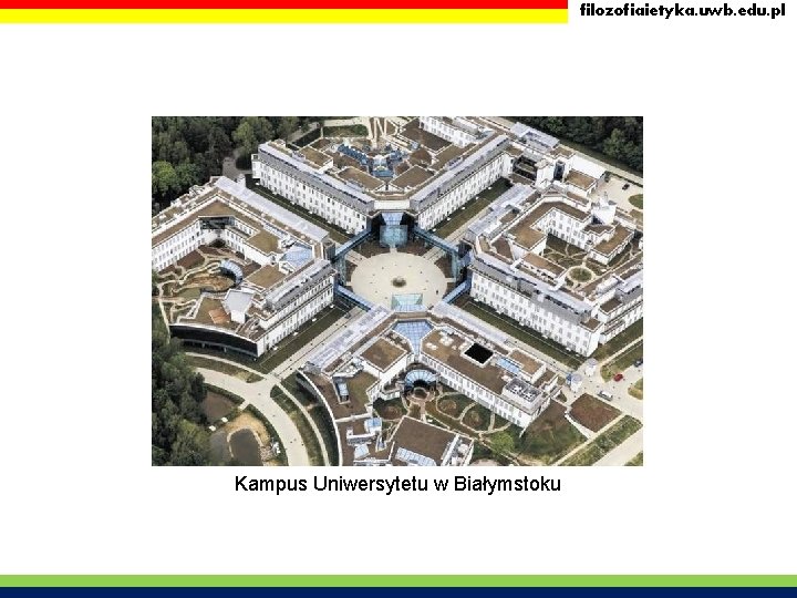 filozofiaietyka. uwb. edu. pl Kampus Uniwersytetu w Białymstoku filozofiaietyka. uwb. edu. pl Kampus Uniwersytetu w Białymstoku
