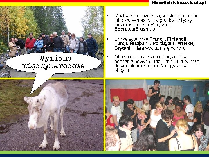 filozofiaietyka. uwb. edu. pl Wymiana międzynarodowa • Możliwość odbycia części studiów (jeden lub dwa filozofiaietyka. uwb. edu. pl Wymiana międzynarodowa • Możliwość odbycia części studiów (jeden lub dwa
