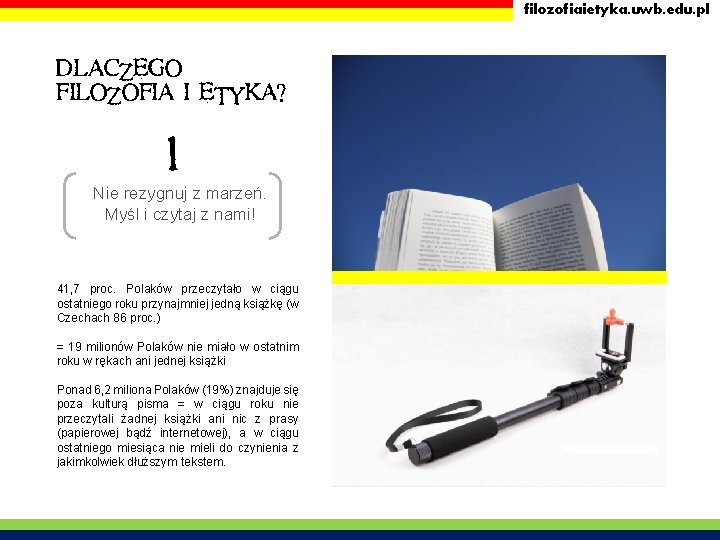 filozofiaietyka. uwb. edu. pl DLACZEGO FILOZOFIA I ETYKA? 1 Nie rezygnuj z marzeń. Myśl filozofiaietyka. uwb. edu. pl DLACZEGO FILOZOFIA I ETYKA? 1 Nie rezygnuj z marzeń. Myśl
