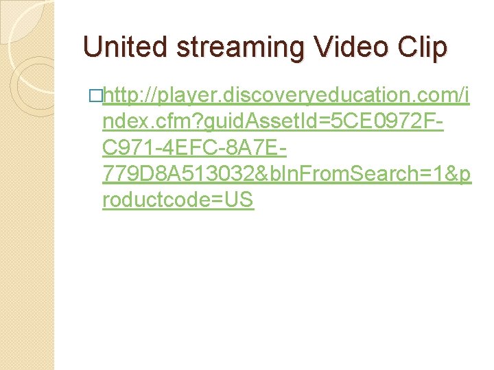 United streaming Video Clip �http: //player. discoveryeducation. com/i ndex. cfm? guid. Asset. Id=5 CE