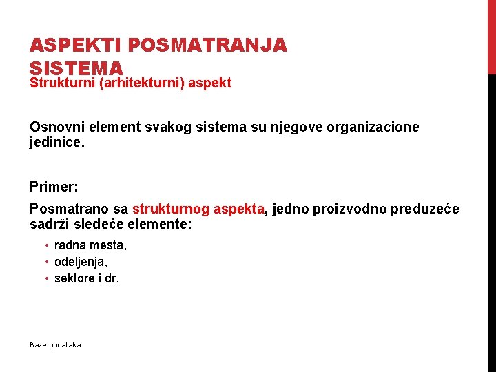 ASPEKTI POSMATRANJA SISTEMA Strukturni (arhitekturni) aspekt Osnovni element svakog sistema su njegove organizacione jedinice.