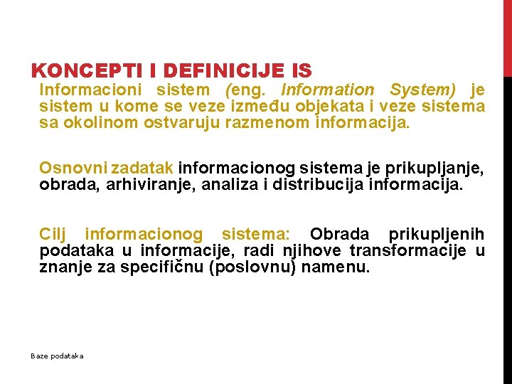 KONCEPTI I DEFINICIJE IS Informacioni sistem (eng. Information System) je sistem u kome se