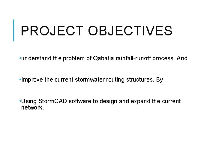 PROJECT OBJECTIVES • understand the problem of Qabatia rainfall-runoff process. And • Improve the