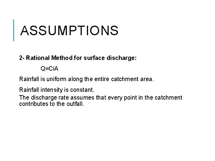ASSUMPTIONS 2 - Rational Method for surface discharge: Q=Ci. A Rainfall is uniform along