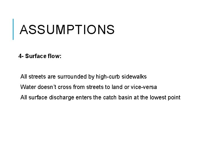 ASSUMPTIONS 4 - Surface flow: All streets are surrounded by high-curb sidewalks Water doesn’t