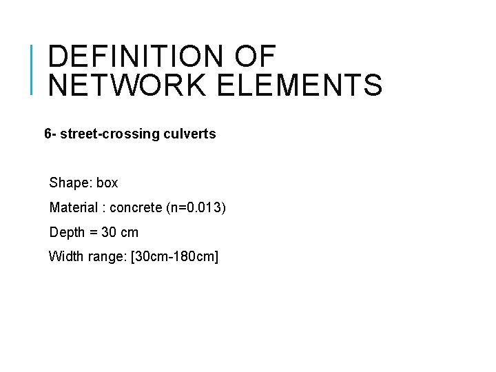 DEFINITION OF NETWORK ELEMENTS 6 - street-crossing culverts Shape: box Material : concrete (n=0.