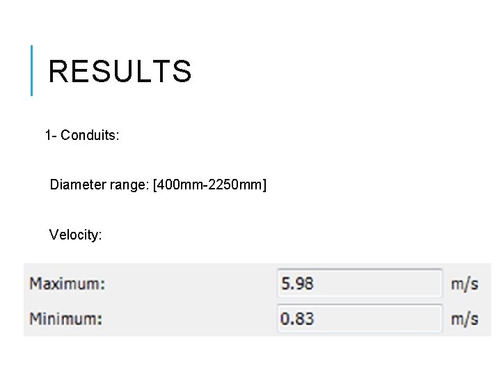 RESULTS 1 - Conduits: Diameter range: [400 mm-2250 mm] Velocity: 