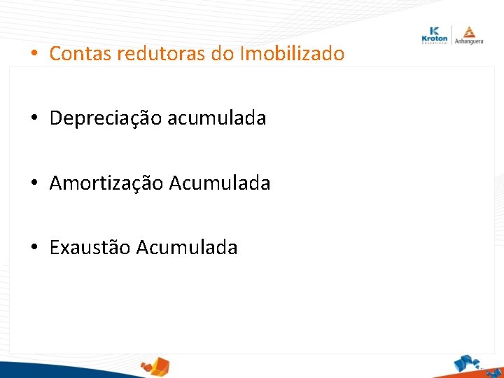  • Contas redutoras do Imobilizado • Depreciação acumulada • Amortização Acumulada • Exaustão