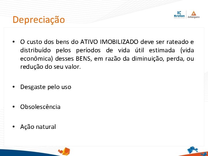 Depreciação • O custo dos bens do ATIVO IMOBILIZADO deve ser rateado e distribuído