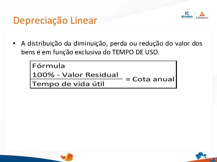 Depreciação Linear • A distribuição da diminuição, perda ou redução do valor dos bens