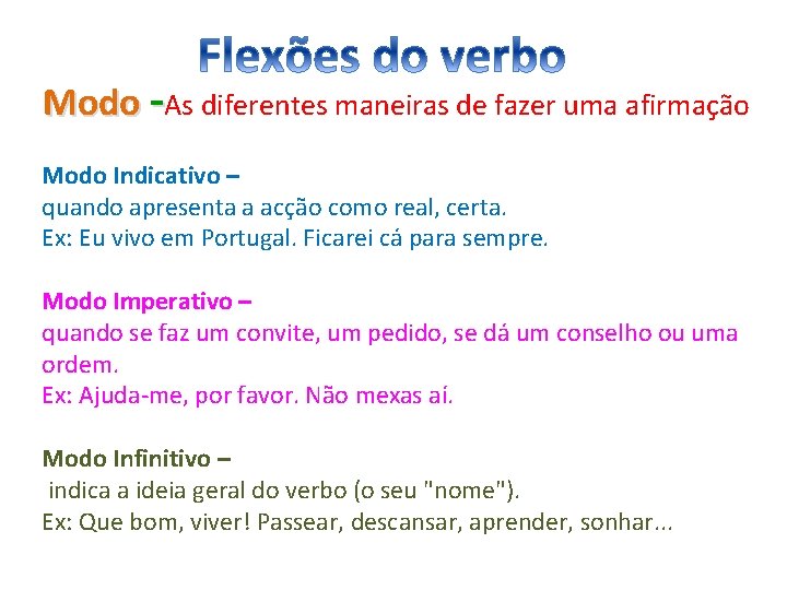 Modo -As diferentes maneiras de fazer uma afirmação Modo Indicativo – quando apresenta a
