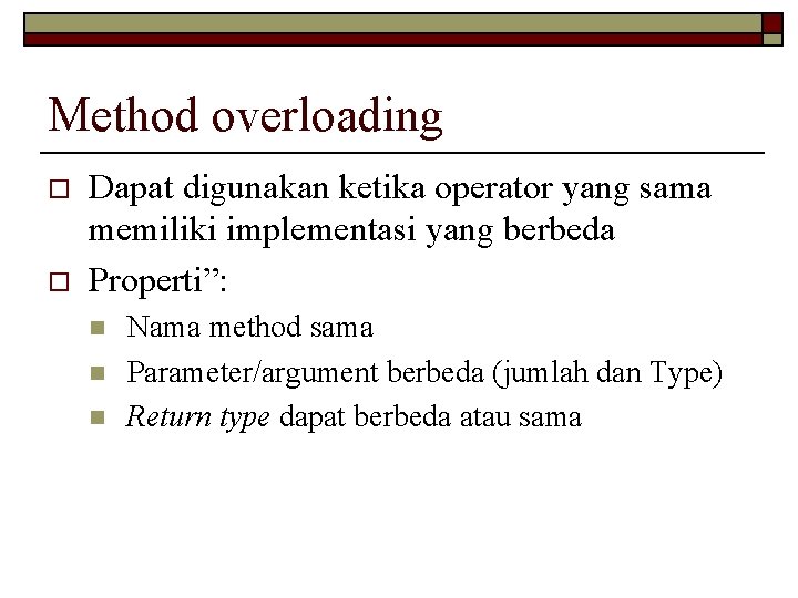 Method overloading o o Dapat digunakan ketika operator yang sama memiliki implementasi yang berbeda