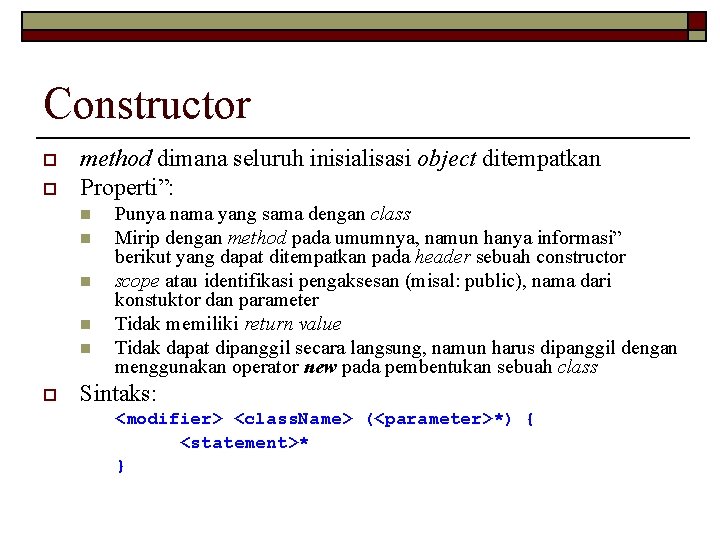 Constructor o o method dimana seluruh inisialisasi object ditempatkan Properti”: n n n o