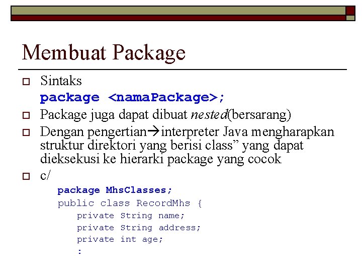 Membuat Package o o Sintaks package <nama. Package>; Package juga dapat dibuat nested(bersarang) Dengan