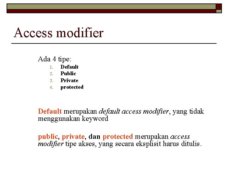 Access modifier Ada 4 tipe: 1. 2. 3. 4. Default Public Private protected Default