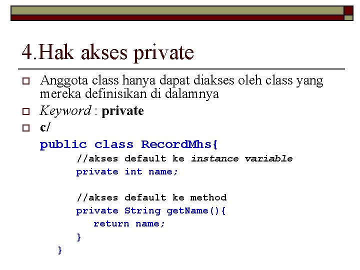 4. Hak akses private o o o Anggota class hanya dapat diakses oleh class