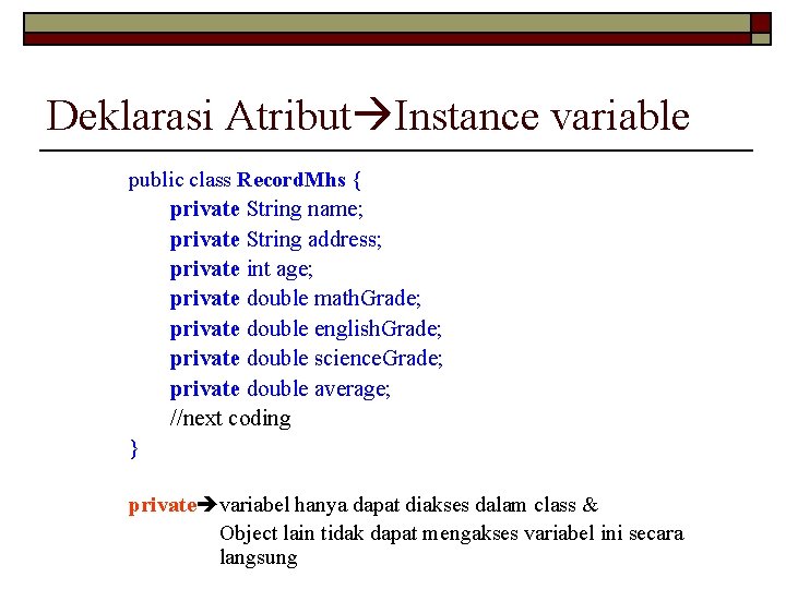 Deklarasi Atribut Instance variable public class Record. Mhs { private String name; private String