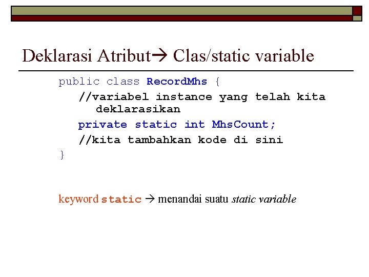 Deklarasi Atribut Clas/static variable public class Record. Mhs { //variabel instance yang telah kita